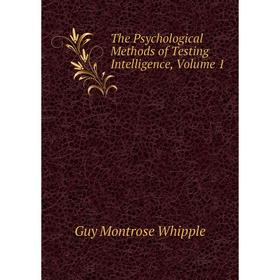 

Книга The Psychological Methods of Testing Intelligence, Volume 1