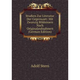 

Книга Studien Zur Literatur Der Gegenwart: Mit Zwanzig Bildnissen Nach Originalaufnahmen (German Edition)