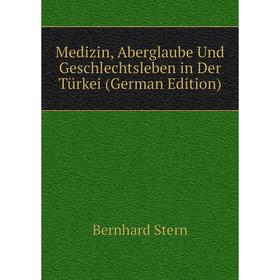 

Книга Medizin, Aberglaube Und Geschlechtsleben in Der Türkei