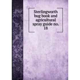 

Книга Sterlingworth bug book and agricultural spray guide no. 18