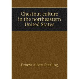 

Книга Chestnut culture in the northeastern United States