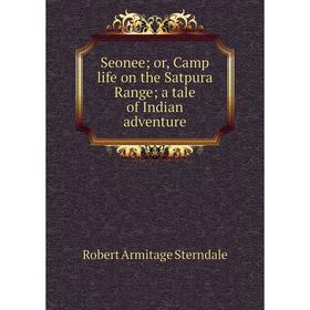 

Книга Seonee; or, Camp life on the Satpura Range; a tale of Indian adventure