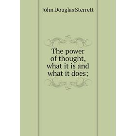 

Книга The power of thought, what it is and what it does