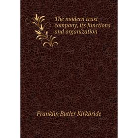 

Книга The modern trust company, its functions and organization