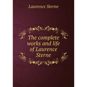 

Книга The complete works and life of Laurence Sterne