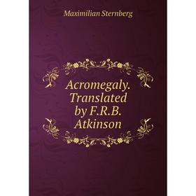 

Книга Acromegaly. Translated by F.R.B. Atkinson