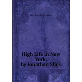 

Книга High Life in New York, by Jonathan Slick