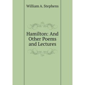 

Книга Hamilton: And Other Poems and Lectures