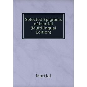 

Книга Selected Epigrams of Martial (Multilingual Edition)