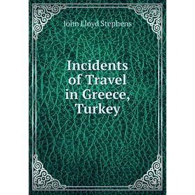 

Книга Incidents of Travel in Greece, Turkey