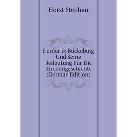 

Книга Herder in Bückeburg Und Seine Bedeutung Für Die Kirchengeschichte (German Edition)