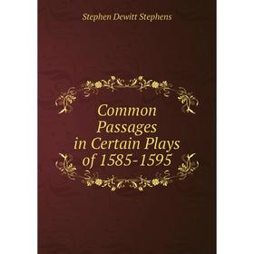 

Книга Common Passages in Certain Plays of 1585-1595