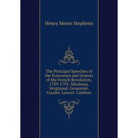 

Книга The Principal Speeches of the Statesmen and Orators of the French Revolution, 1789-1795: Mirabeau. Vergniaud. Gensonné