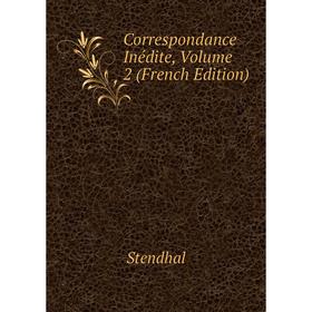 

Книга Correspondance Inédite, Volume 2 (French Edition)