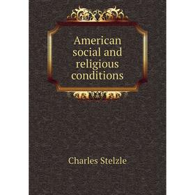 

Книга American social and religious conditions