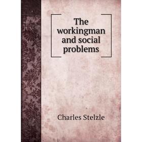 

Книга The workingman and social problems