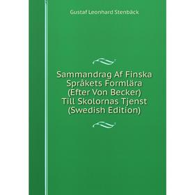 

Книга Sammandrag Af Finska Språkets Formlära (Efter Von Becker) Till Skolornas Tjenst (Swedish Edition)