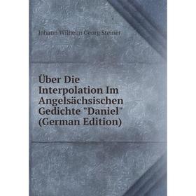 

Книга Über Die Interpolation Im Angelsächsischen Gedichte Daniel (German Edition)