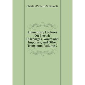 

Книга Elementary Lectures On Electric Discharges, Waves and Impulses, and Other Transients, Volume 7