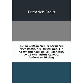 

Книга Die Völkerstämme Der Germanen Nach Römischer Darstellung: Ein Commentar Zu Plinius Natur. Hist. Iv. 28 Und Tacitus Germ