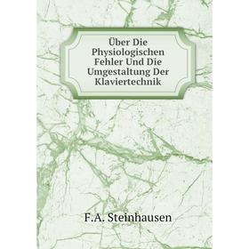 

Книга Über Die Physiologischen Fehler Und Die Umgestaltung Der Klaviertechnik