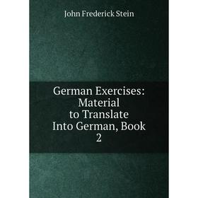 

Книга German Exercises: Material to Translate Into German, Book 2