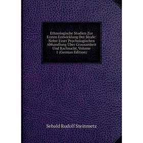 

Книга Ethnologische Studien Zur Ersten Entwicklung Der Strafe: Nebst Einer Psychologischen Abhandlung Über Grausamkeit Und Rachsucht, Volume 1 (German