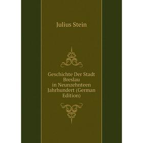 

Книга Geschichte Der Stadt Breslau in Neunzehnteen Jahrhundert (German Edition)