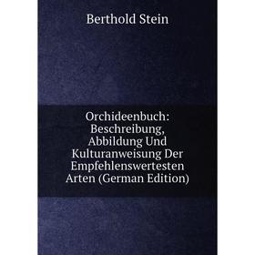 

Книга Orchideenbuch: Beschreibung, Abbildung Und Kulturanweisung Der Empfehlenswertesten Arten