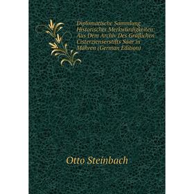 

Книга Diplomatische Sammlung Historischer Merkwürdigkeiten: Aus Dem Archiv Des Gräflichen Cisterzienserstifts Saar in Mähren
