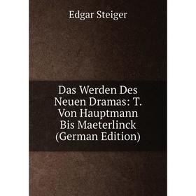 

Книга Das Werden Des Neuen Dramas: T. Von Hauptmann Bis Maeterlinck (German Edition)