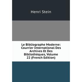 

Книга Le Bibliographe Moderne: Courrier International Des Archives Et Des Bibliothèques, Volume 22