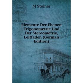 

Книга Elemente Der Ebenen Trigonometrie Und Der Stereometrie, Leitfaden (German Edition)