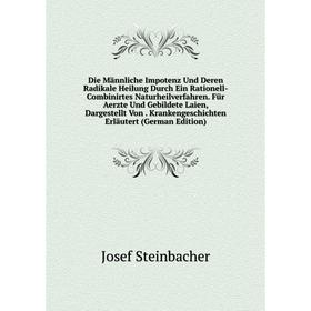 

Книга Die Männliche Impotenz Und Deren Radikale Heilung Durch Ein Rationell-Combinirtes Naturheilverfahren. Für Aerzte Und Gebildete Laien, Dargestell