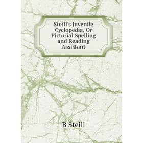 

Книга Steill's Juvenile Cyclopedia, Or Pictorial Spelling and Reading Assistant