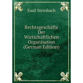 

Книга Rechtsgeschäfte Der Wirtschaftlichen Organisation (German Edition)