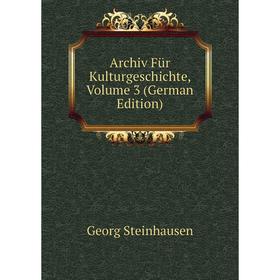 

Книга Archiv Für Kulturgeschichte, Volume 3 (German Edition)