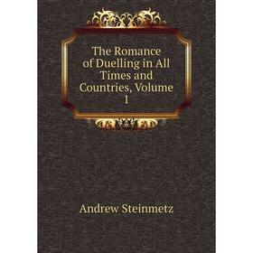 

Книга The Romance of Duelling in All Times and Countries, Volume 1