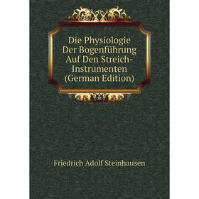 

Книга Die Physiologie Der Bogenführung Auf Den Streich-Instrumenten (German Edition)