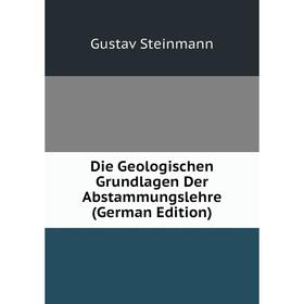 

Книга Die Geologischen Grundlagen Der Abstammungslehre (German Edition)
