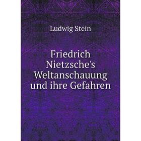 

Книга Friedrich Nietzsche's Weltanschauung und ihre Gefahren