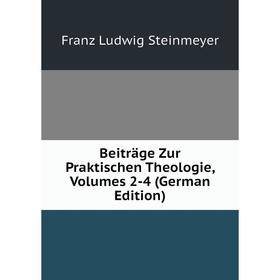 

Книга Beiträge Zur Praktischen Theologie, Volumes 2-4 (German Edition)