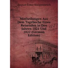 

Книга Mittheilungen Aus Dem Tagebuche Eines Reisenden in Den Jahren 1821 Und 1822