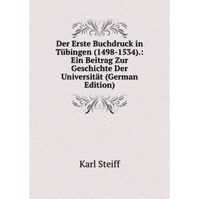 

Книга Der Erste Buchdruck in Tübingen (1498-1534).: Ein Beitrag Zur Geschichte Der Universität (German Edition)