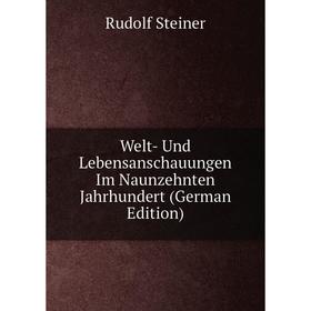 

Книга Welt- Und Lebensanschauungen Im Naunzehnten Jahrhundert (German Edition)