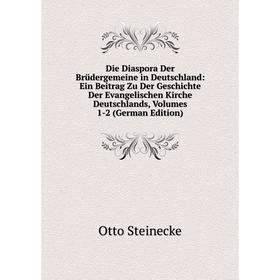 

Книга Die Diaspora Der Brüdergemeine in Deutschland: Ein Beitrag Zu Der Geschichte Der Evangelischen Kirche Deutschlands