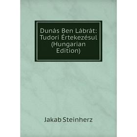 

Книга Dunás Ben Lábrát: Tudori Értekezésul (Hungarian Edition)