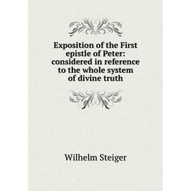 

Книга Exposition of the First epistle of Peter: considered in reference to the whole system of divine truth