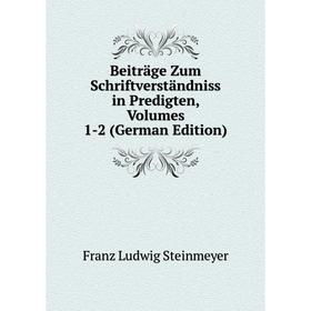 

Книга Beiträge Zum Schriftverständniss in Predigten, Volumes 1-2 (German Edition)