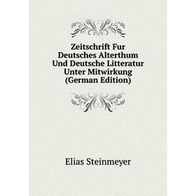

Книга Zeitschrift Fur Deutsches Alterthum Und Deutsche Litteratur Unter Mitwirkung (German Edition)